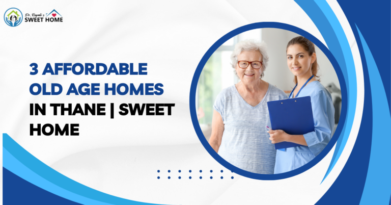 3 Affordable Old Age Homes in Thane | Sweet Home