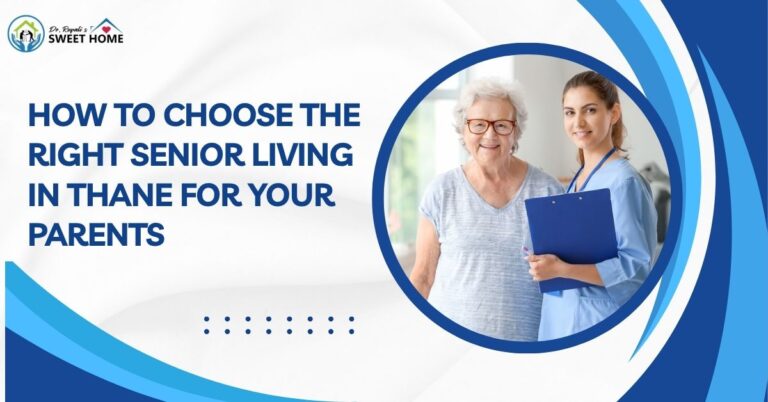 How to Choose the Right Old Age Home for Bedridden Seniors