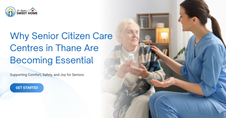 Why Senior Citizen Care Centres in Thane Are Becoming Essential for Modern Families