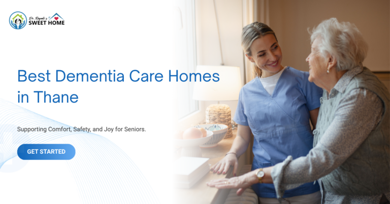 Best Dementia Care Homes in Thane: How to Choose the Right Care for Your Loved One (2026)
