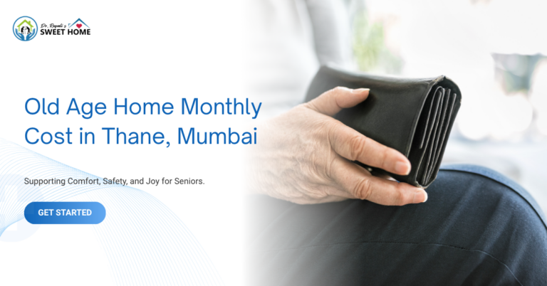 Old Age Home Monthly Cost in Thane, Mumbai: Complete Pricing Guide for Families (2026)