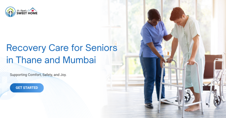 Recovery Care for Seniors in Thane and Mumbai: Complete Guide to Post-Hospital Care & Elderly Rehabilitation (2026)