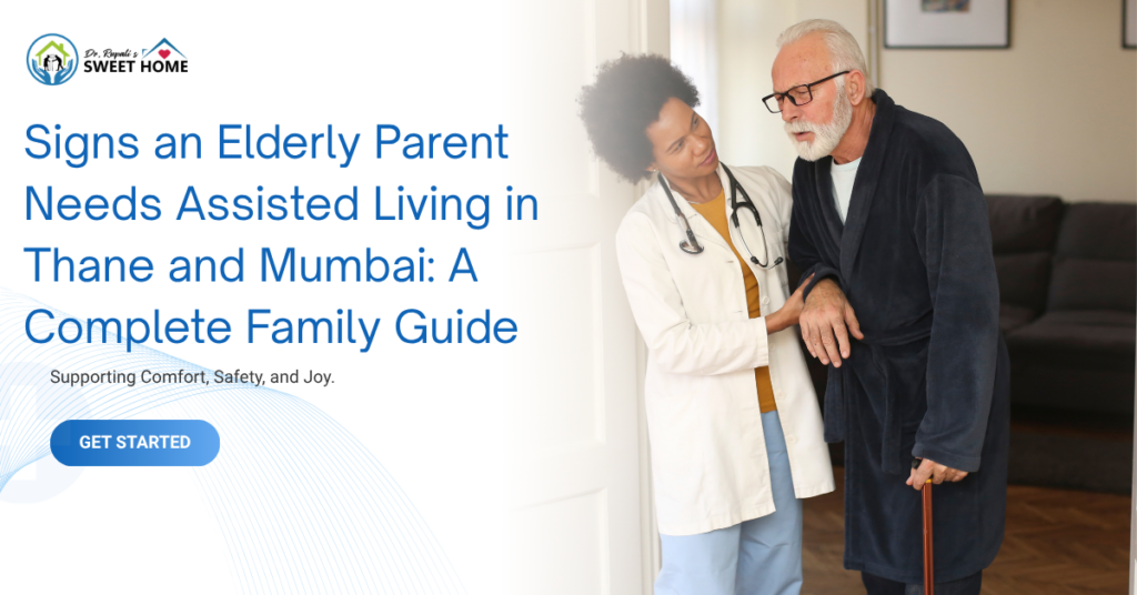Elderly man receiving assistance from a healthcare professional at home, with text about signs an elderly parent needs assisted living in Thane and Mumbai.