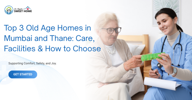 Top 3 Old Age Homes in Mumbai and Thane: Care, Facilities & How to Choose