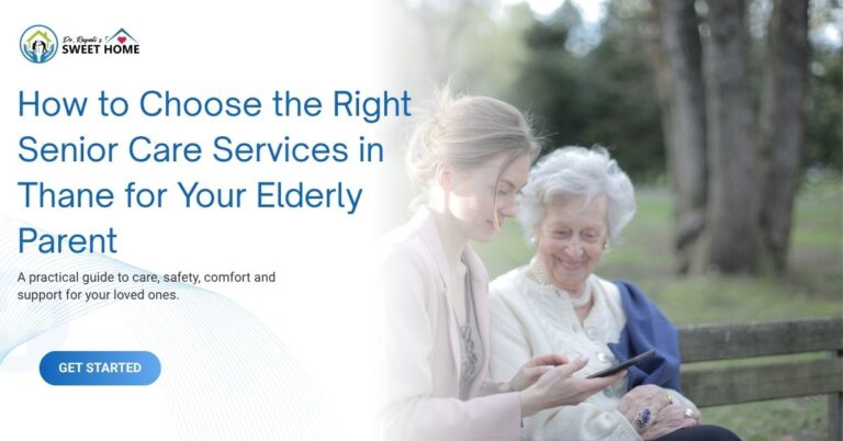 How to Choose the Right Senior Care Services in Thane for Your Elderly Parent